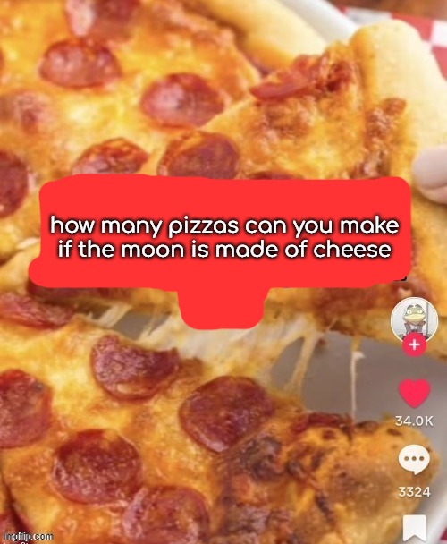 rare question | how many pizzas can you make if the moon is made of cheese | image tagged in mmmm pizza | made w/ Imgflip meme maker