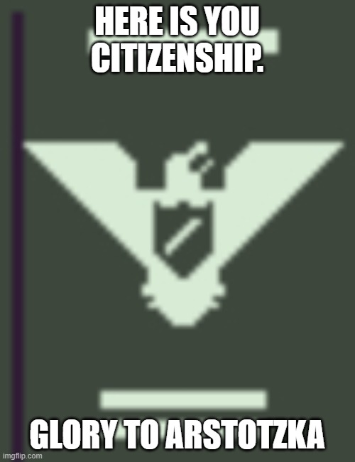 Arstotzkan Passport | HERE IS YOU CITIZENSHIP. GLORY TO ARSTOTZKA | image tagged in arstotzkan passport | made w/ Imgflip meme maker