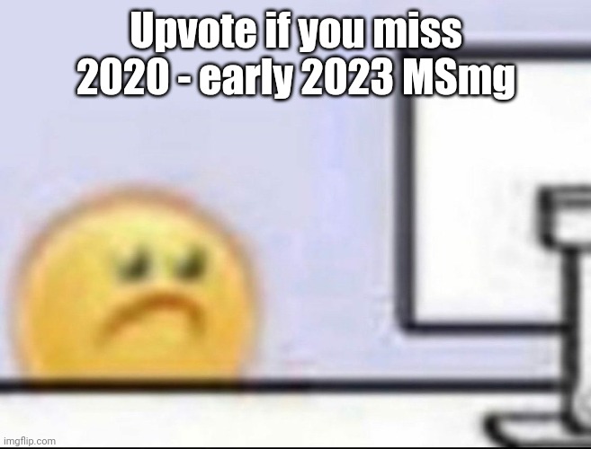 Zad | Upvote if you miss 2020 - early 2023 MSmg | image tagged in zad | made w/ Imgflip meme maker
