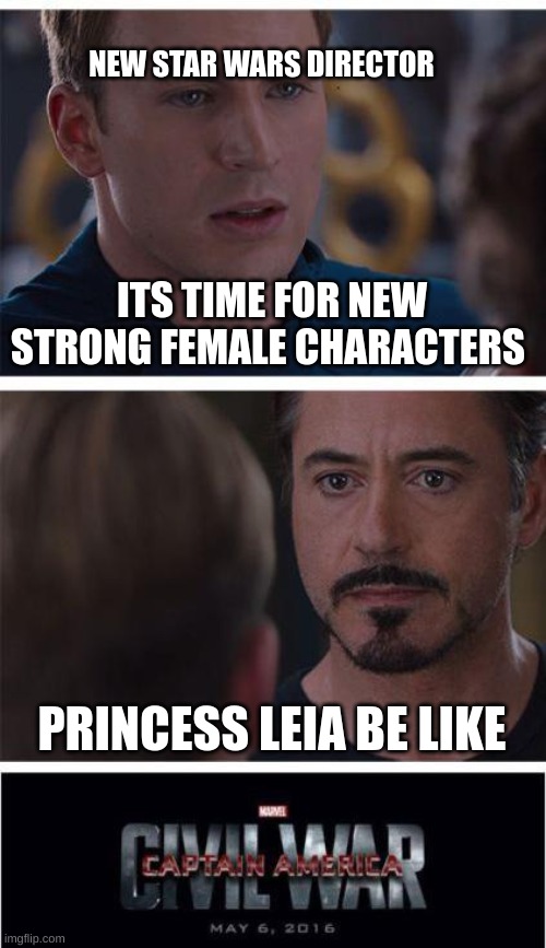 Marvel Civil War 1 Meme | NEW STAR WARS DIRECTOR; ITS TIME FOR NEW STRONG FEMALE CHARACTERS; PRINCESS LEIA BE LIKE | image tagged in memes,marvel civil war 1 | made w/ Imgflip meme maker