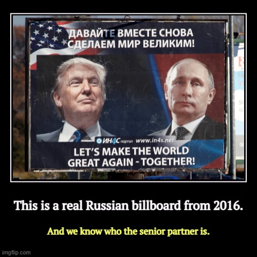 This is a real Russian billboard from 2016. | And we know who the senior partner is. | image tagged in funny,demotivationals,trump,russia,putin,billboard | made w/ Imgflip demotivational maker