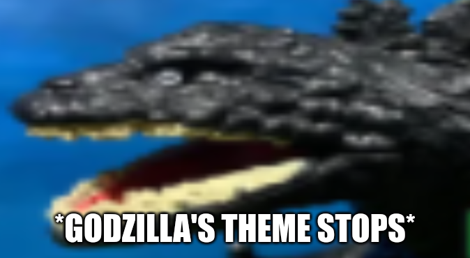 High Quality *godzilla's theme stops* Blank Meme Template
