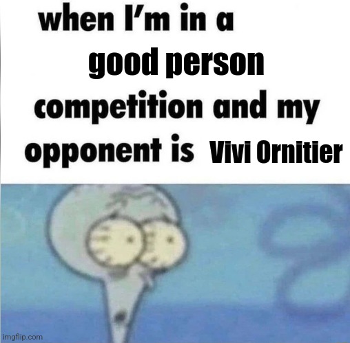 Somebody PLEASE tell me that there are other Final Fantasy players out there | good person; Vivi Ornitier | image tagged in whe i'm in a competition and my opponent is | made w/ Imgflip meme maker