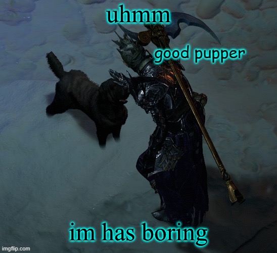uhmm; im has boring | image tagged in good pupper | made w/ Imgflip meme maker