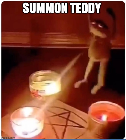 enchantment | SUMMON TEDDY | image tagged in enchantment | made w/ Imgflip meme maker