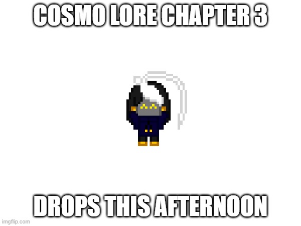 hype up in the comments | COSMO LORE CHAPTER 3; DROPS THIS AFTERNOON | image tagged in e | made w/ Imgflip meme maker