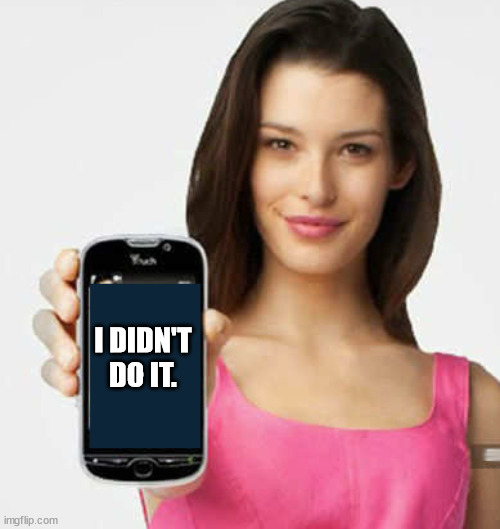 I DIDN'T DO IT. | image tagged in att,outage,phone outage,t-mobile,carly foulkes | made w/ Imgflip meme maker