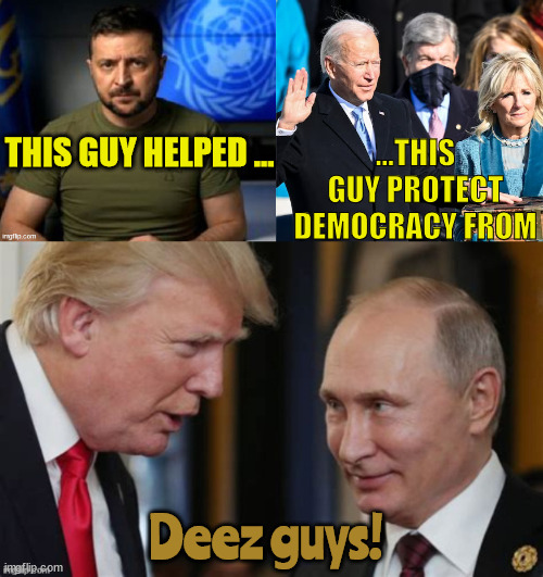 Deez Nazis | ...THIS GUY PROTECT DEMOCRACY FROM; THIS GUY HELPED ... Deez guys! | image tagged in ukraine,zelenskyy,biden,war crimes,putin,maga nazi | made w/ Imgflip meme maker