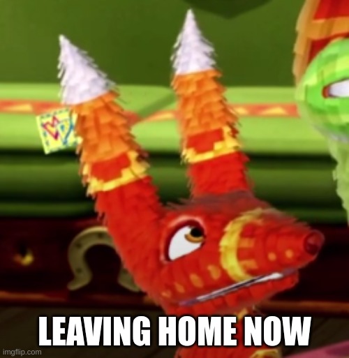 Entertained Paulie | LEAVING HOME NOW | image tagged in entertained paulie | made w/ Imgflip meme maker