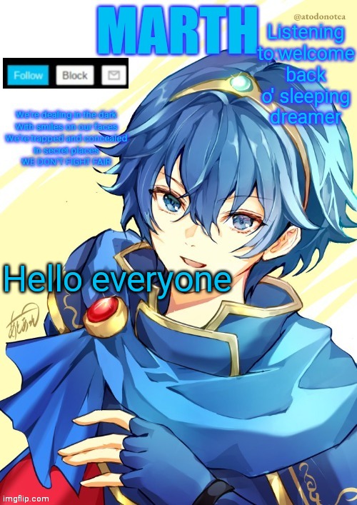 I want N and Marth to rail me until my legs can't move. | Listening to:welcome back o' sleeping dreamer; Hello everyone | image tagged in i want n and marth to rail me until my legs can't move | made w/ Imgflip meme maker