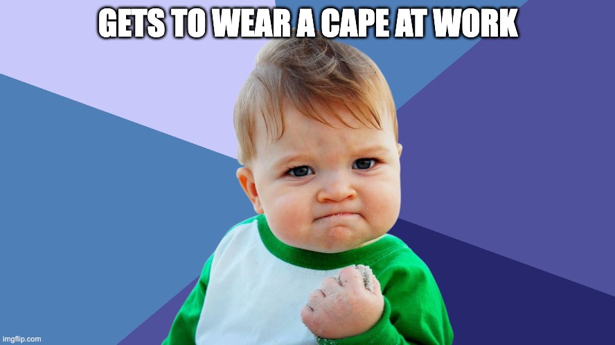 Wear a cape to work | GETS TO WEAR A CAPE AT WORK | image tagged in yes kid | made w/ Imgflip meme maker
