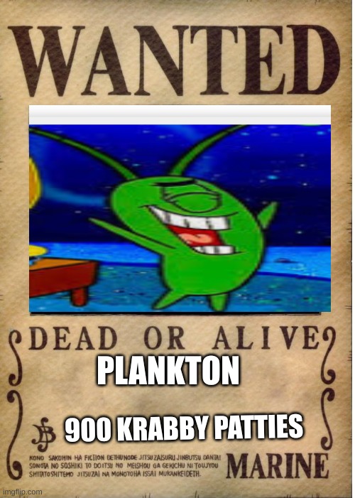 The sponge piece | PLANKTON; 900 KRABBY PATTIES | image tagged in one piece wanted poster template | made w/ Imgflip meme maker
