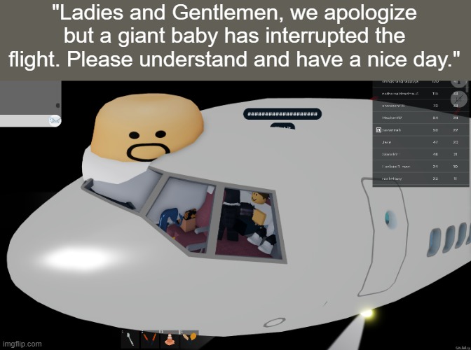 Game is Emergency Landing if you want it | "Ladies and Gentlemen, we apologize but a giant baby has interrupted the flight. Please understand and have a nice day." | image tagged in memes,roblox | made w/ Imgflip meme maker