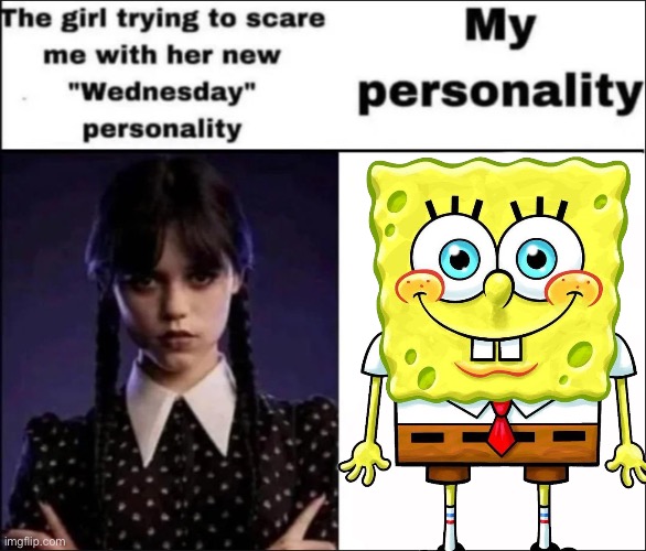 The girl trying to scare me with her new Wednesday personality | image tagged in the girl trying to scare me with her new wednesday personality | made w/ Imgflip meme maker