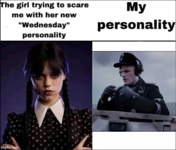 scheisse | image tagged in the girl trying to scare me with her new wednesday personality | made w/ Imgflip meme maker