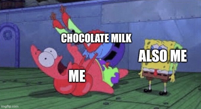 Does anyone hate it when you choke on a drink? | CHOCOLATE MILK; ALSO ME; ME | image tagged in mr krabs choking patrick | made w/ Imgflip meme maker