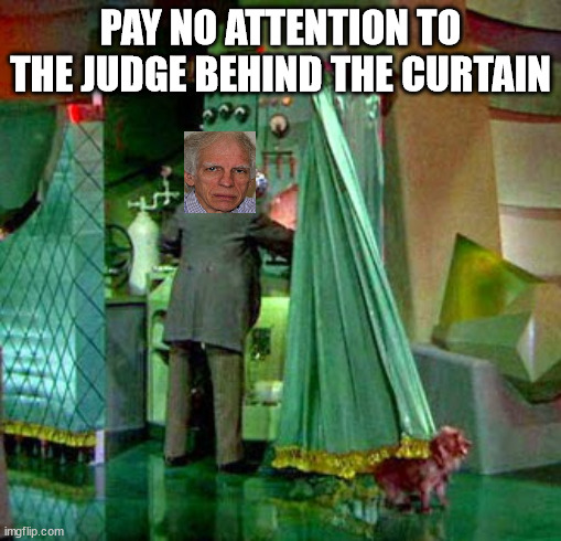 PAY NO ATTENTION TO THE JUDGE BEHIND THE CURTAIN | made w/ Imgflip meme maker