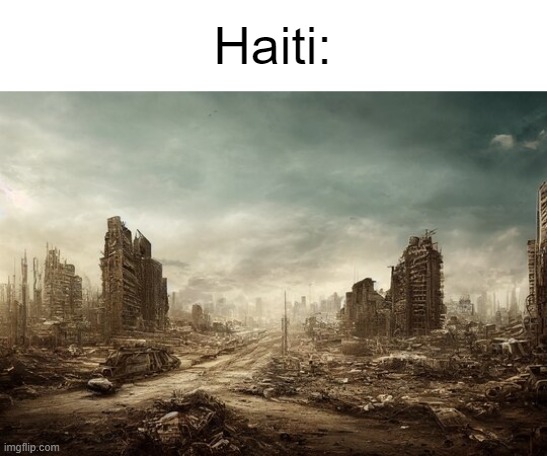 Haiti: | made w/ Imgflip meme maker