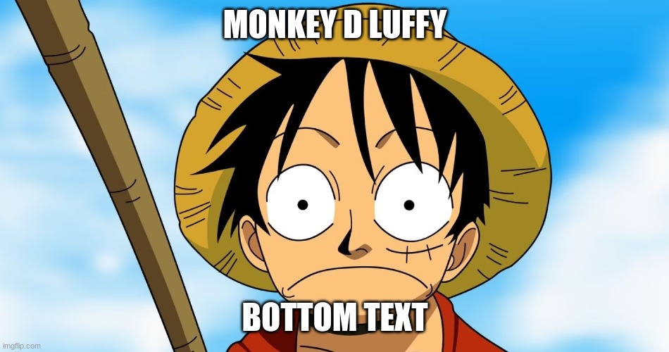 one piece meme | MONKEY D LUFFY; BOTTOM TEXT | image tagged in one piece,luffy,memes | made w/ Imgflip meme maker