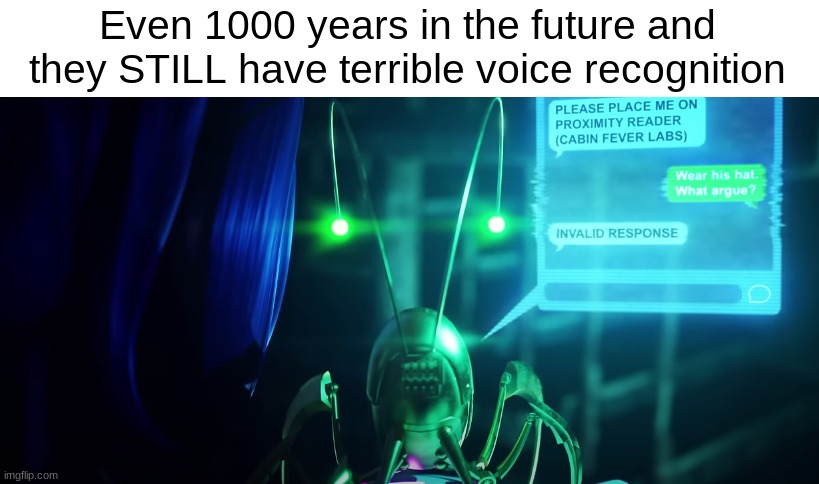 Note: This is the keybug in EP4 | Even 1000 years in the future and they STILL have terrible voice recognition | made w/ Imgflip meme maker