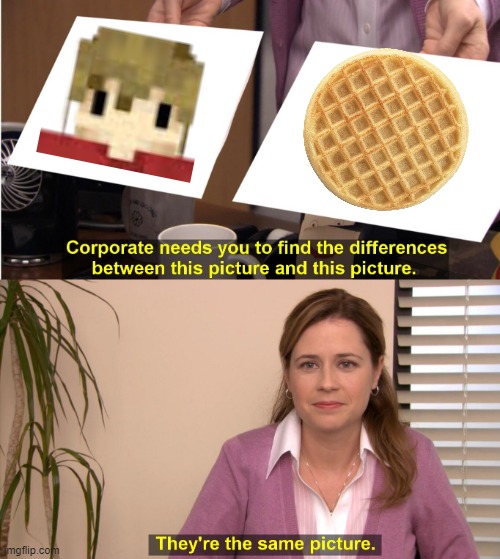 Grian waffle | image tagged in memes,they're the same picture | made w/ Imgflip meme maker