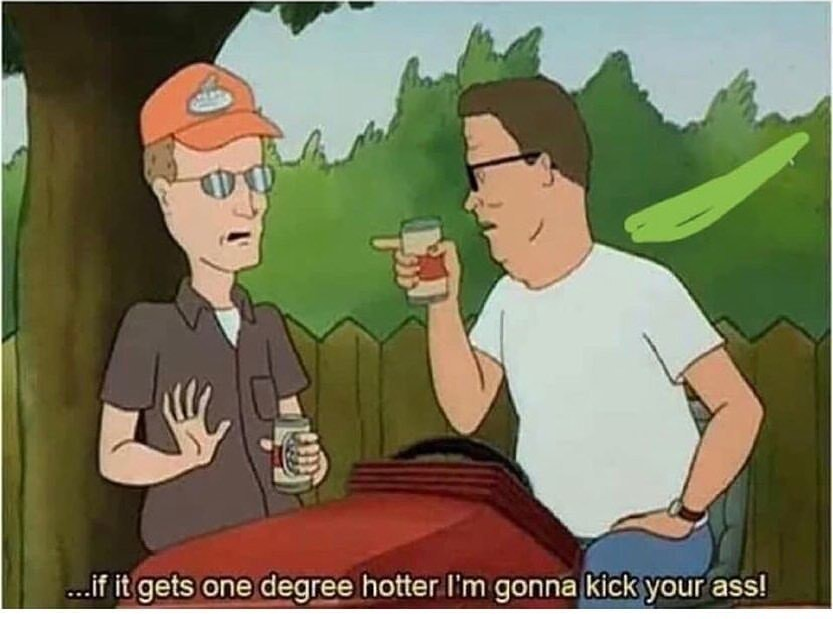 Hank Hill If It Gets One Degree Hotter I'm Gonna Kick Your Ass Blank Meme Template