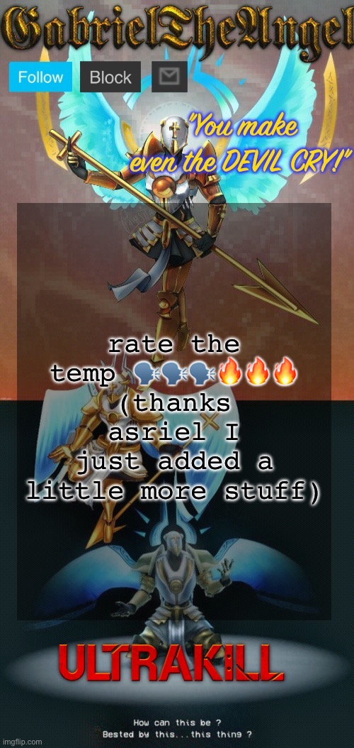 GabrielTheAngel temp (thanks asriel) | rate the temp 🗣️🗣️🗣️🔥🔥🔥 (thanks asriel I just added a little more stuff) | image tagged in gabrieltheangel temp thanks asriel | made w/ Imgflip meme maker