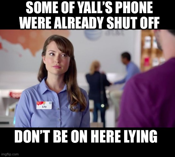 Can’t pay your phone bill | SOME OF YALL’S PHONE WERE ALREADY SHUT OFF; DON’T BE ON HERE LYING | image tagged in at t girl,lily,no service,phone,cell,verizon | made w/ Imgflip meme maker