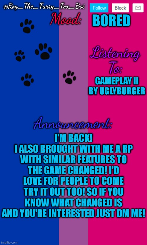 I also got my room clean too! | BORED; GAMEPLAY II BY UGLYBURGER; I'M BACK!
I ALSO BROUGHT WITH ME A RP WITH SIMILAR FEATURES TO THE GAME CHANGED! I'D LOVE FOR PEOPLE TO COME TRY IT OUT TOO! SO IF YOU KNOW WHAT CHANGED IS AND YOU'RE INTERESTED JUST DM ME! | image tagged in roleplaying,custom template,memechat | made w/ Imgflip meme maker