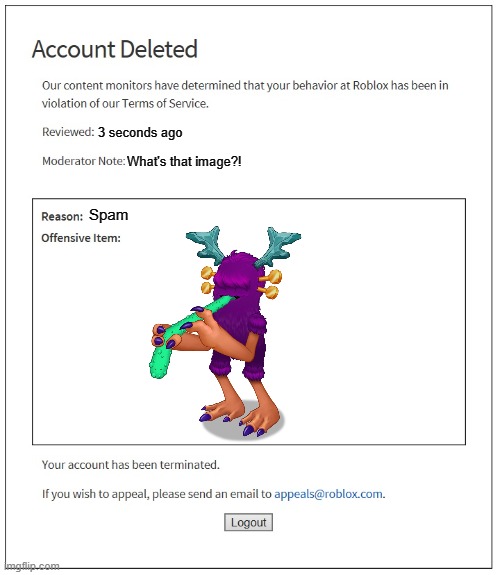 why the hell would i get banned on roblox for posting rare thwok in the chat?! | 3 seconds ago; What's that image?! Spam | image tagged in banned from roblox,my singing monsters,what the hell | made w/ Imgflip meme maker
