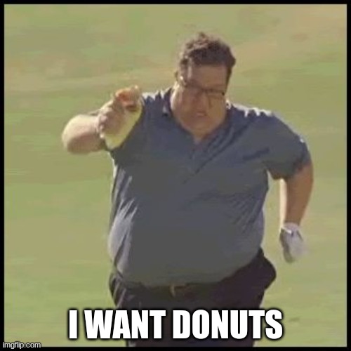 going to get the donuts | I WANT DONUTS | image tagged in fat guy running | made w/ Imgflip meme maker