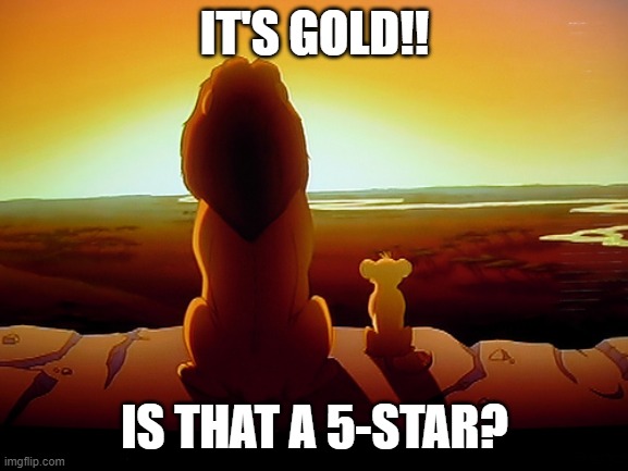 Lion King Meme | IT'S GOLD!! IS THAT A 5-STAR? | image tagged in memes,lion king | made w/ Imgflip meme maker