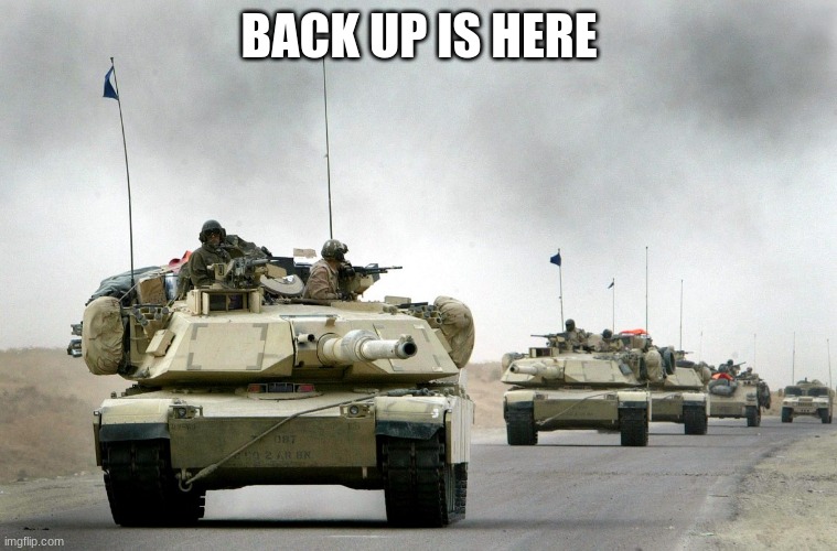 BACK UP IS HERE | made w/ Imgflip meme maker