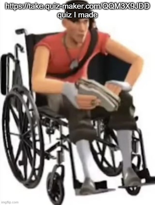 Scout but in a wheelchair | https://take.quiz-maker.com/QQM3X9JDD quiz I made | image tagged in scout but in a wheelchair | made w/ Imgflip meme maker
