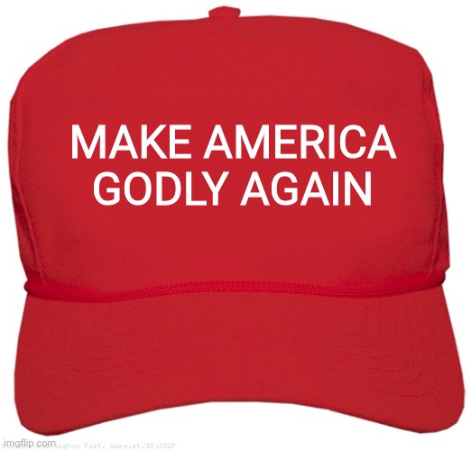 blank red MAGA hat | MAKE AMERICA GODLY AGAIN | image tagged in blank red maga hat | made w/ Imgflip meme maker