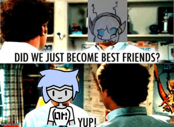 Astra and scout are friends now | image tagged in did we just become best friends | made w/ Imgflip meme maker