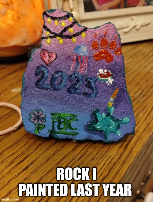 Each thing means something to me | ROCK I PAINTED LAST YEAR | image tagged in art,painting,drawing,2023 | made w/ Imgflip meme maker