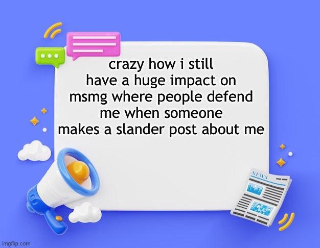 or im being autistic | crazy how i still have a huge impact on msmg where people defend me when someone makes a slander post about me | image tagged in facebook ahh announcement template | made w/ Imgflip meme maker