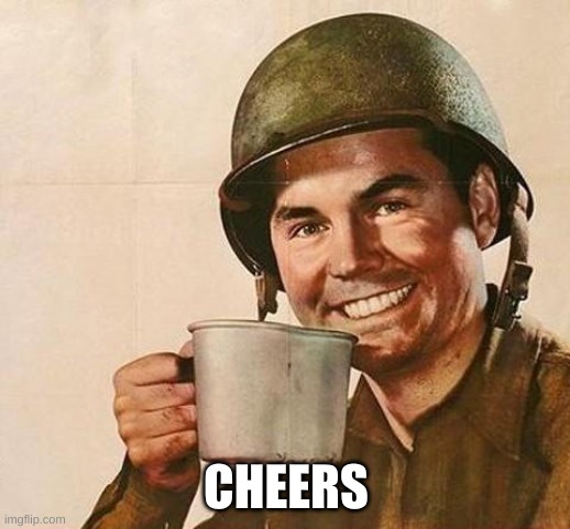 army | CHEERS | image tagged in army | made w/ Imgflip meme maker