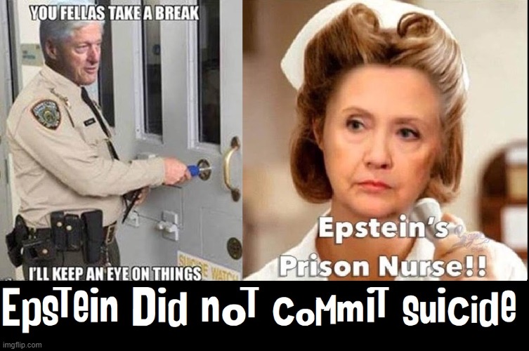 Good help is hard to come by these days | image tagged in vince vance,jeffrey epstein,hillary clinton,bill clinton,suicide,death watch | made w/ Imgflip meme maker