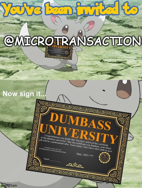 https://imgflip.com/i/8gq4w0?nerp=1708630995#com30124564 | @MICROTRANSACTION | image tagged in dumbass university | made w/ Imgflip meme maker