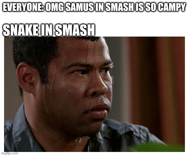 snake is the most campy fighter | EVERYONE: OMG SAMUS IN SMASH IS SO CAMPY; SNAKE IN SMASH | image tagged in jordan peele sweating | made w/ Imgflip meme maker