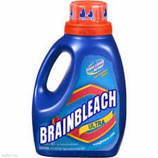 Brain Bleach | image tagged in brain bleach | made w/ Imgflip meme maker