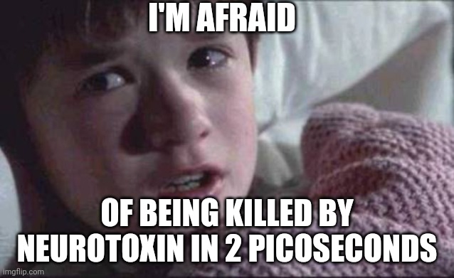 Vaguely familiar to smth | I'M AFRAID; OF BEING KILLED BY NEUROTOXIN IN 2 PICOSECONDS | image tagged in memes,i see dead people,aperture,science,neurotoxin | made w/ Imgflip meme maker
