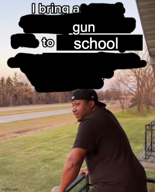 W | a gun; schools | image tagged in i bring a sort of x vibe to the y | made w/ Imgflip meme maker