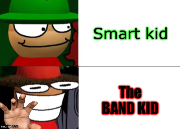 Expunged becomes canny | Smart kid; The BAND KID | image tagged in expunged becomes canny | made w/ Imgflip meme maker