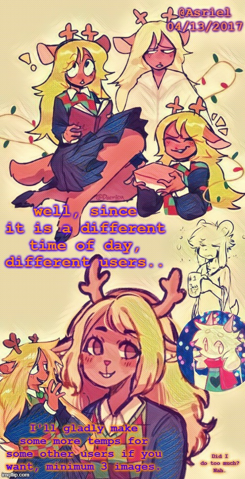 Asriel's Noelle temp (I put more effort lol) | well, since it is a different time of day, different users.. I'll gladly make some more temps for some other users if you want, minimum 3 images. | image tagged in asriel's noelle temp i put more effort lol | made w/ Imgflip meme maker