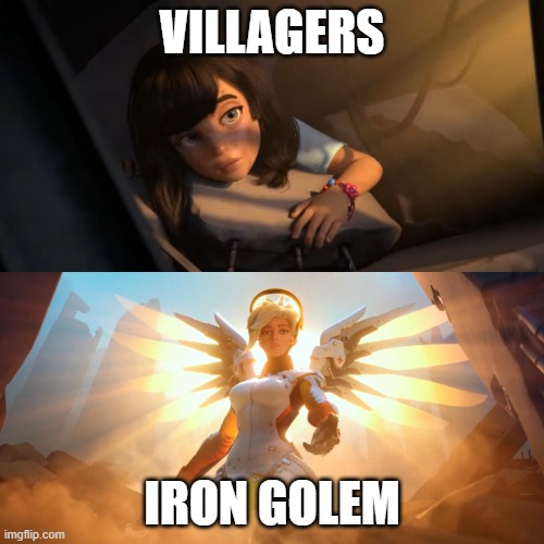 iron golem 1 | VILLAGERS; IRON GOLEM | image tagged in overwatch mercy meme | made w/ Imgflip meme maker