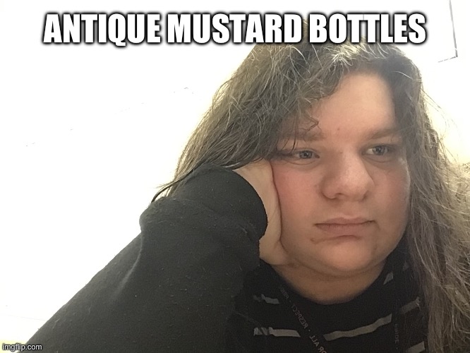 Yeah | ANTIQUE MUSTARD BOTTLES | made w/ Imgflip meme maker