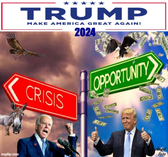 Biden crisis vs Trump opportunity | 2024; Angel
 Soto | image tagged in biden crisis vs trump opportunity,joe biden,donald trump,elections,crisis,opportunity | made w/ Imgflip meme maker
